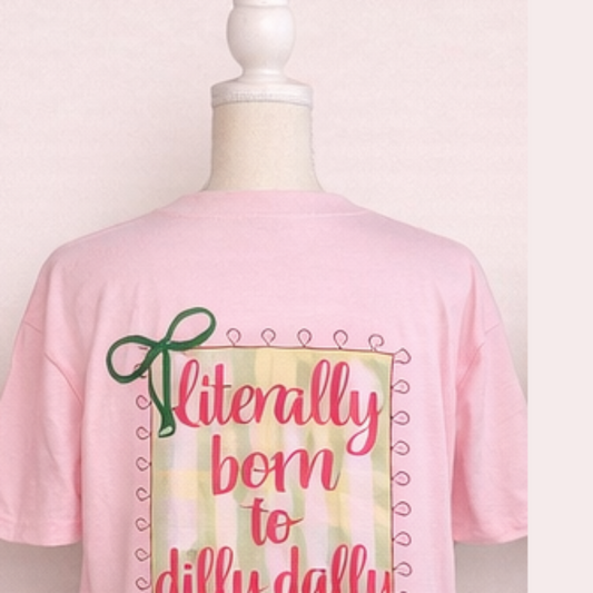 Literally Born to Dilly Dally Tee (Comfort Colors®)